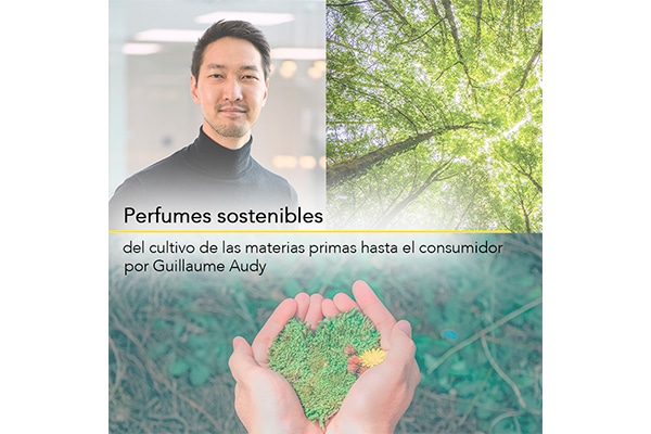 “Perfumes sostenibles: del cultivo de las materias primas al consumidor”, por Guillaume Audy